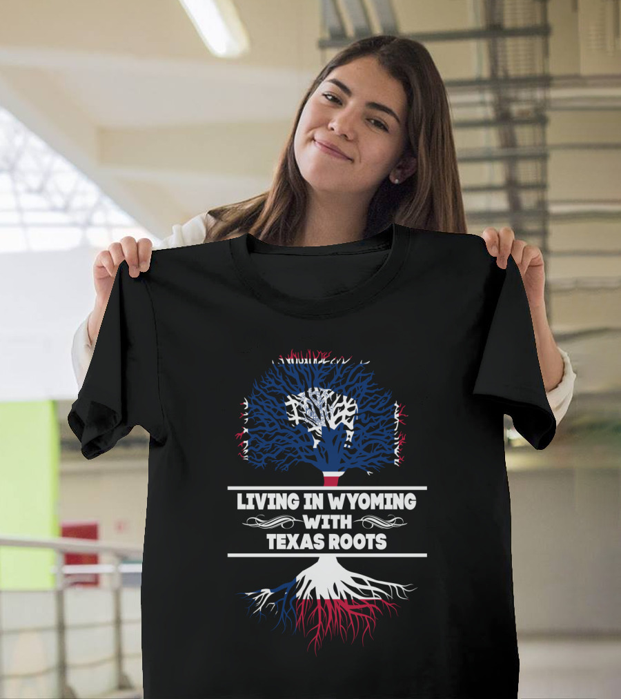 Living In Wyoming With Texas Roots Patriotic Tree T-Shirt