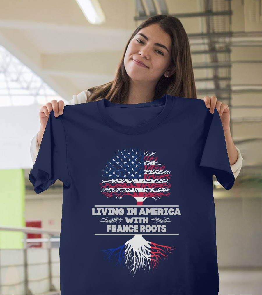 LIVING IN AMERICA WITH FRANCE ROOTS T-Shirt
