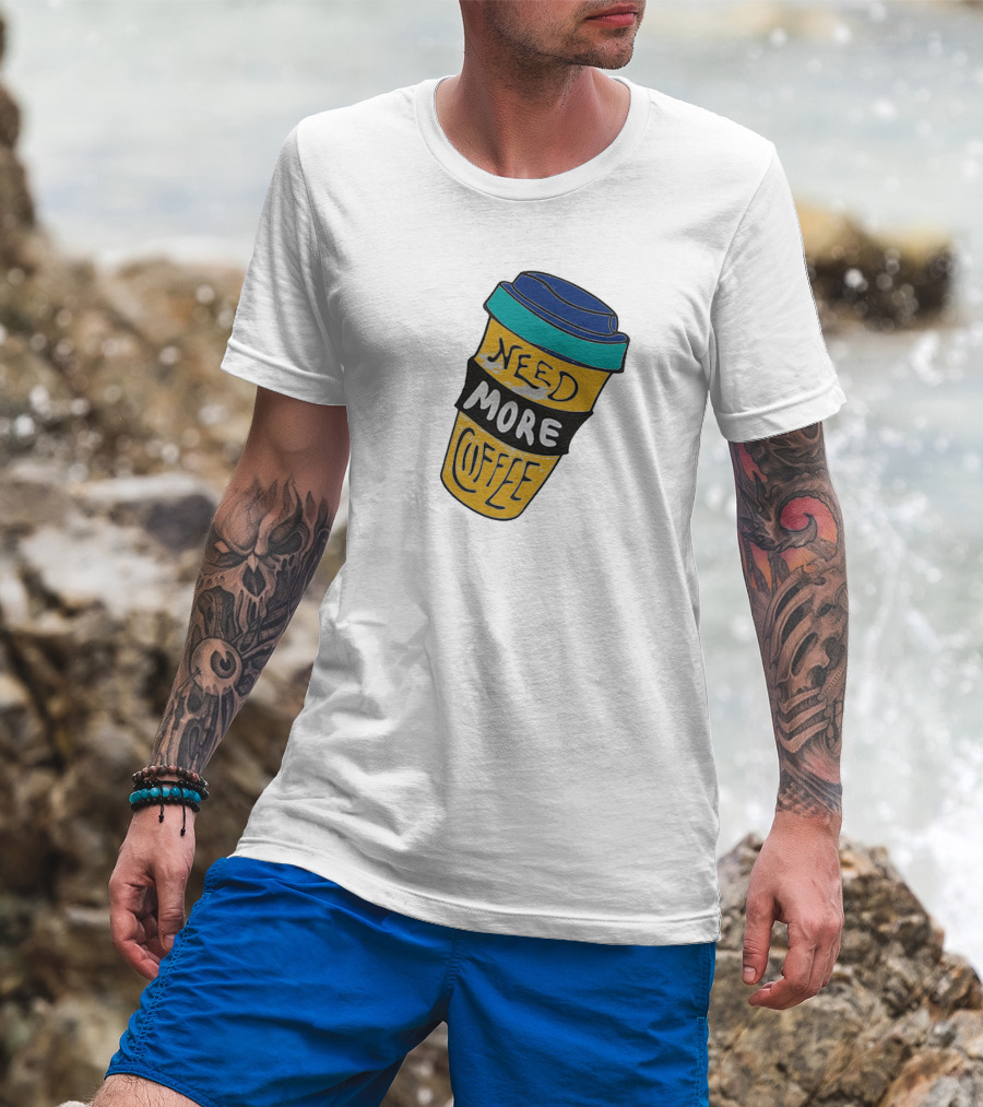 Need More Coffee Cup Funny Expression T-Shirt