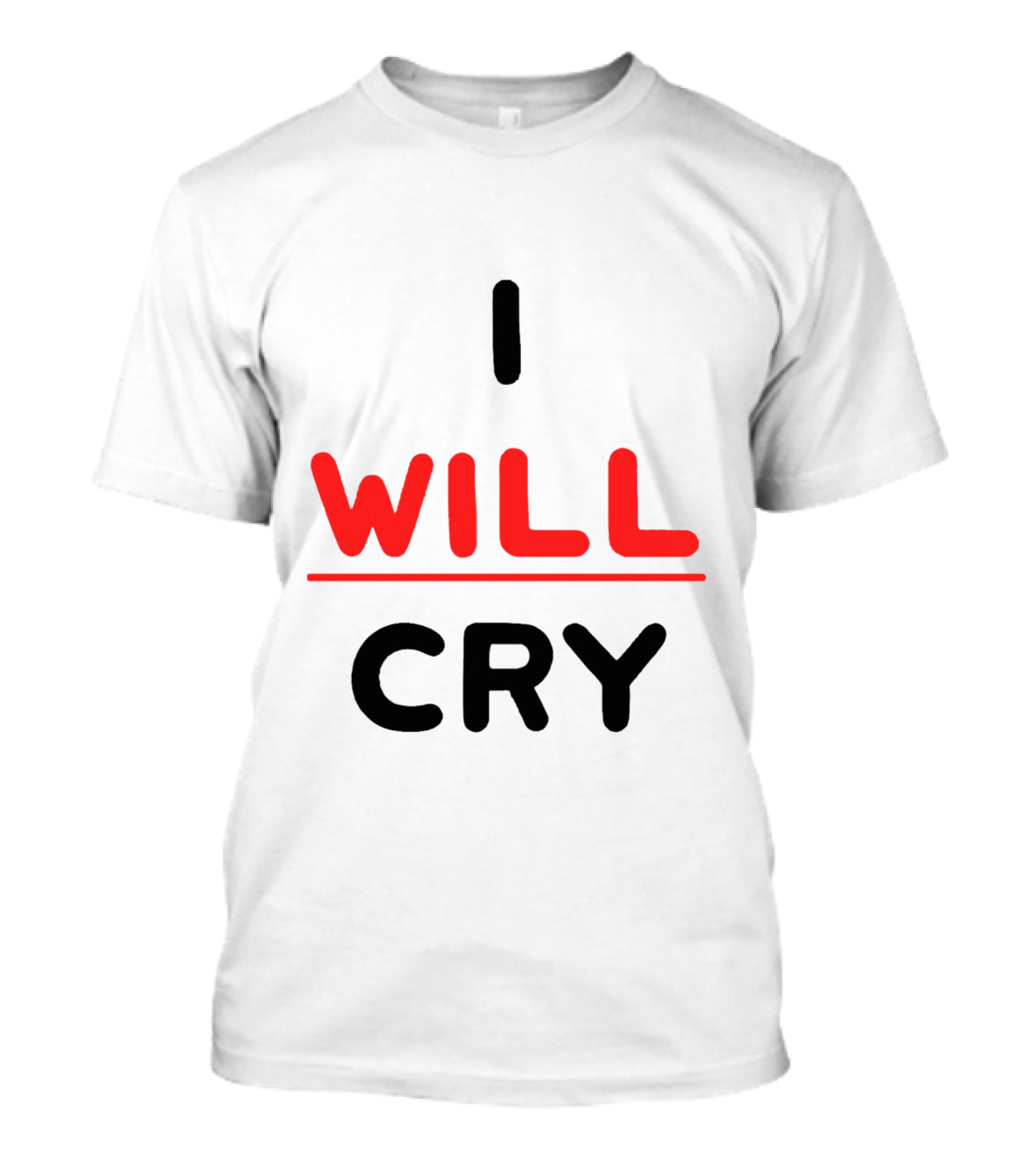 I WILL CRY Bold Statement Underlined Text T-Shirt