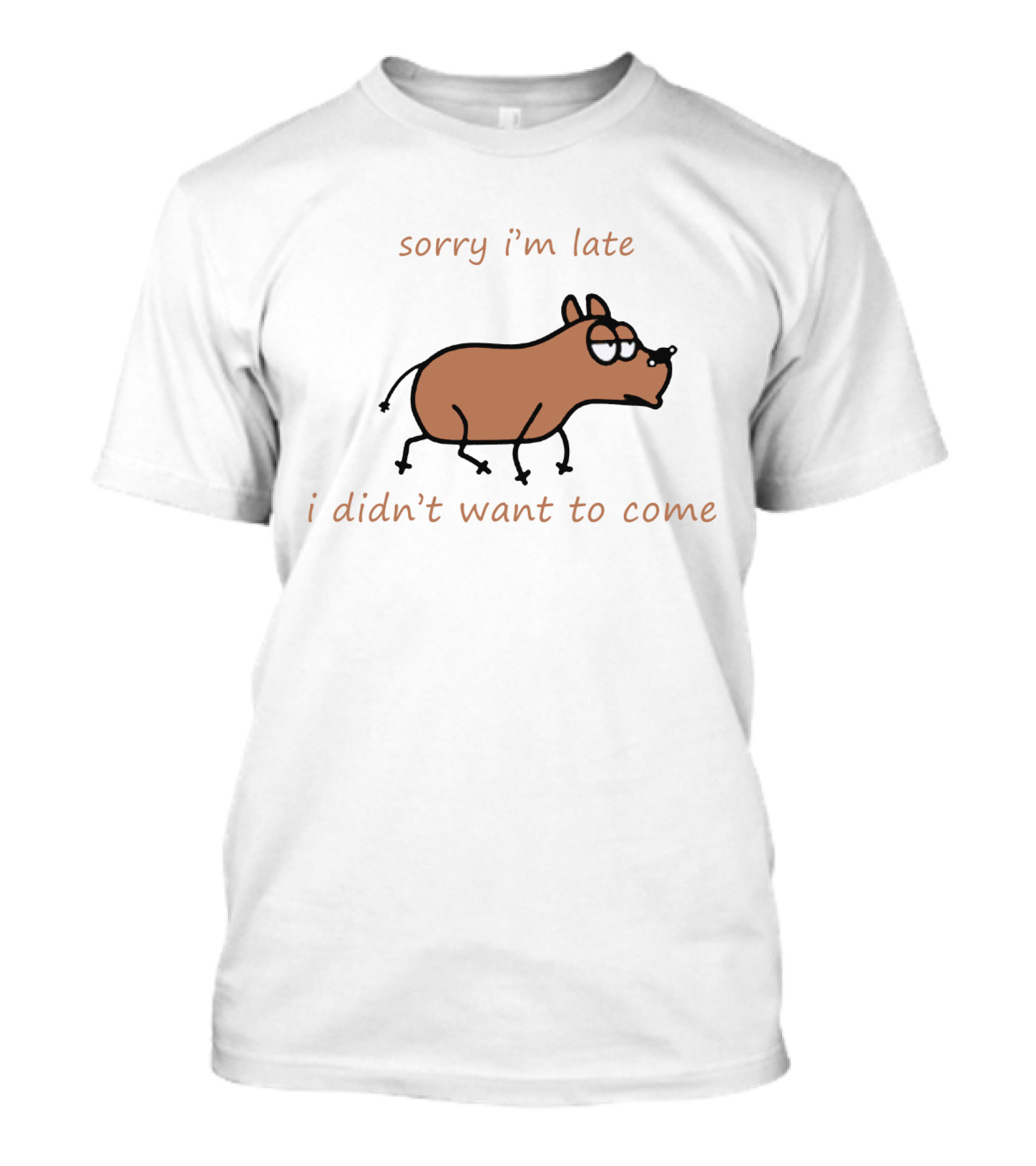 Sorry I'm Late I Didn't Want To Come Dog Cartoon Humor T-Shirt