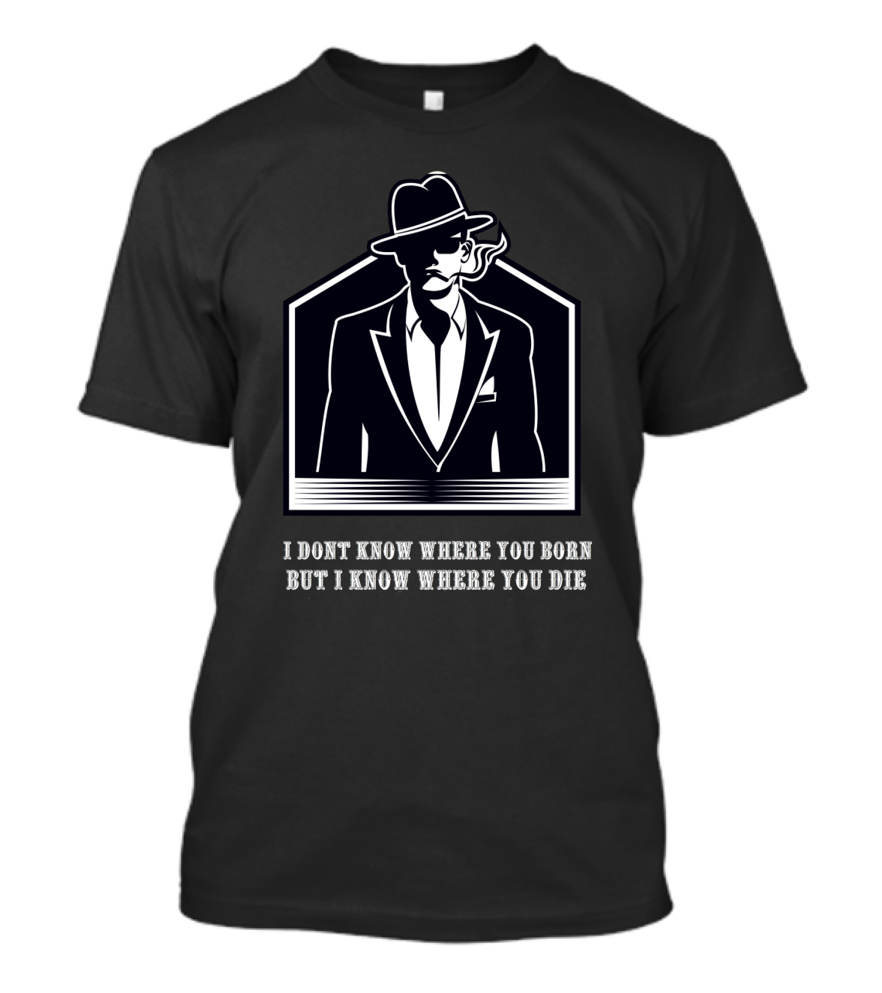 I Dont Know Where You Born But I Know Where You Die Smoking Gentleman Image T-Shirt