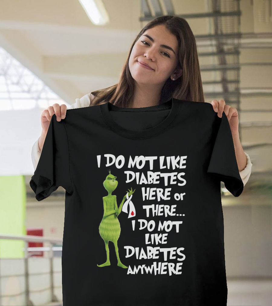 I Do Not Like Diabetes Here Or There I Do Not Like Diabetes Anywhere Grinch T-Shirt