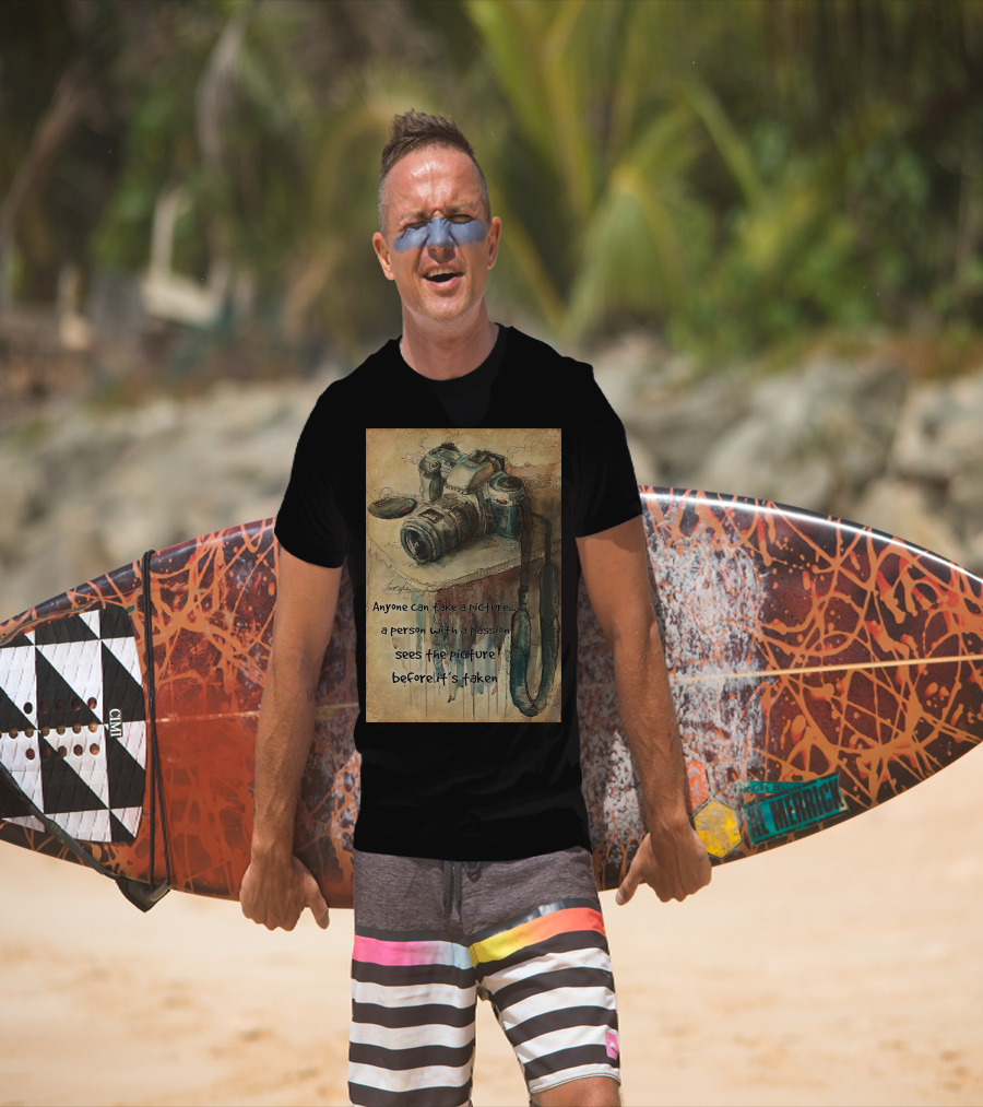 Anyone Can Take A Picture A Person With A Passion Sees The Picture T-Shirt