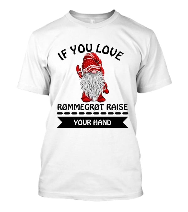 If You Love Rommegrot Raise Your Hand Nordic Gnome T-Shirt