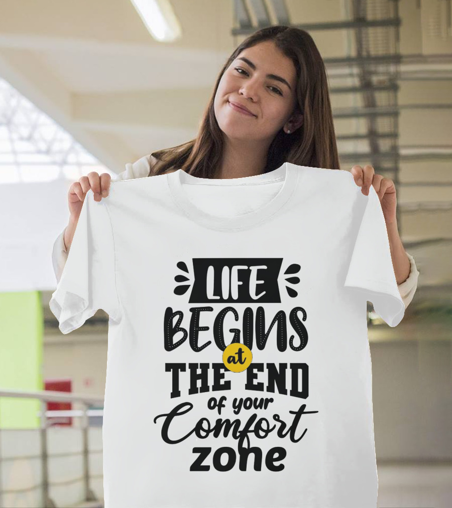 Life Begins at the End of Your Comfort Zone Motivational Phrase T-Shirt