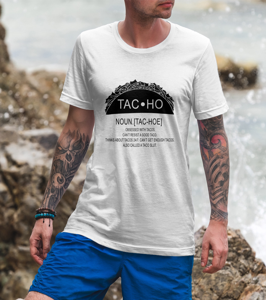 Taco Definition Noun Tac Hoe Obsessed With Tacos Can't Resist A Good Taco Thinks About Tacos 24/7 Can't Get Enough Tacos Also Called A Taco Slut T-Shirt