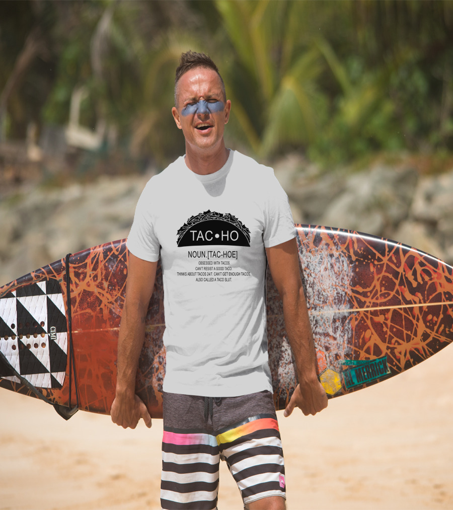 Taco Definition Noun Tac Hoe Obsessed With Tacos Can't Resist A Good Taco Thinks About Tacos 24/7 Can't Get Enough Tacos Also Called A Taco Slut T-Shirt