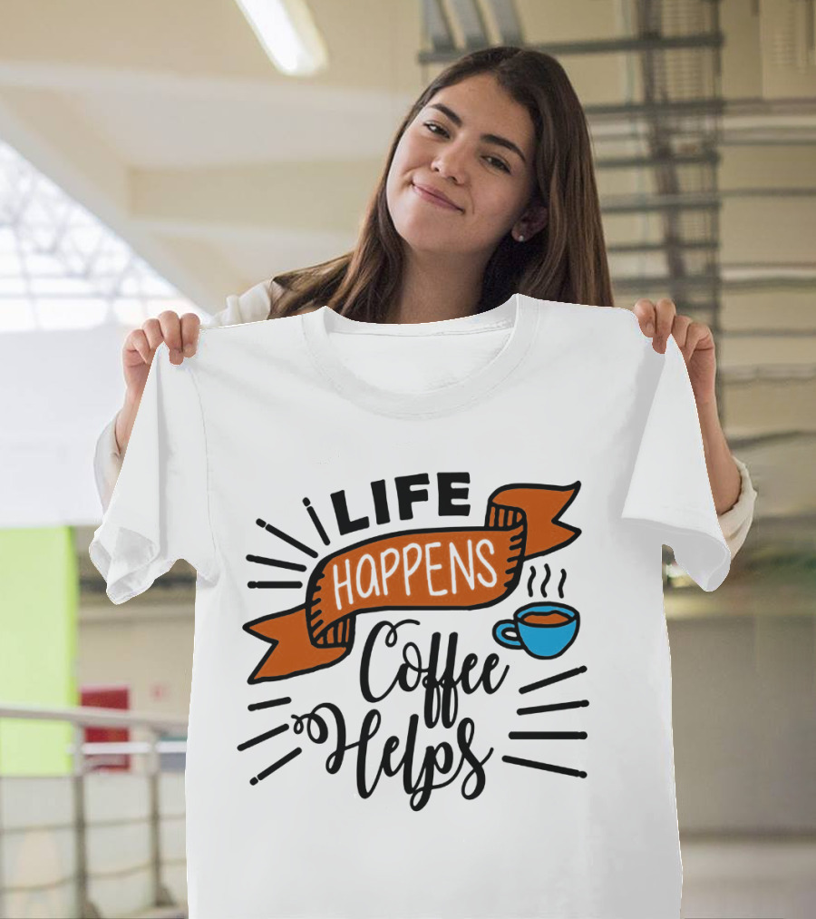 Life Happens Coffee Helps Cup Banner T-Shirt