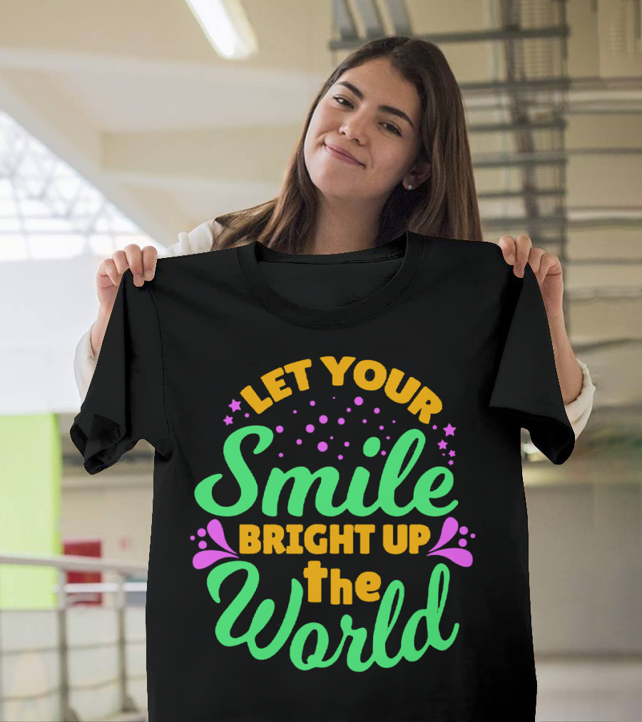 Let Your Smile Bright Up the World T-Shirt