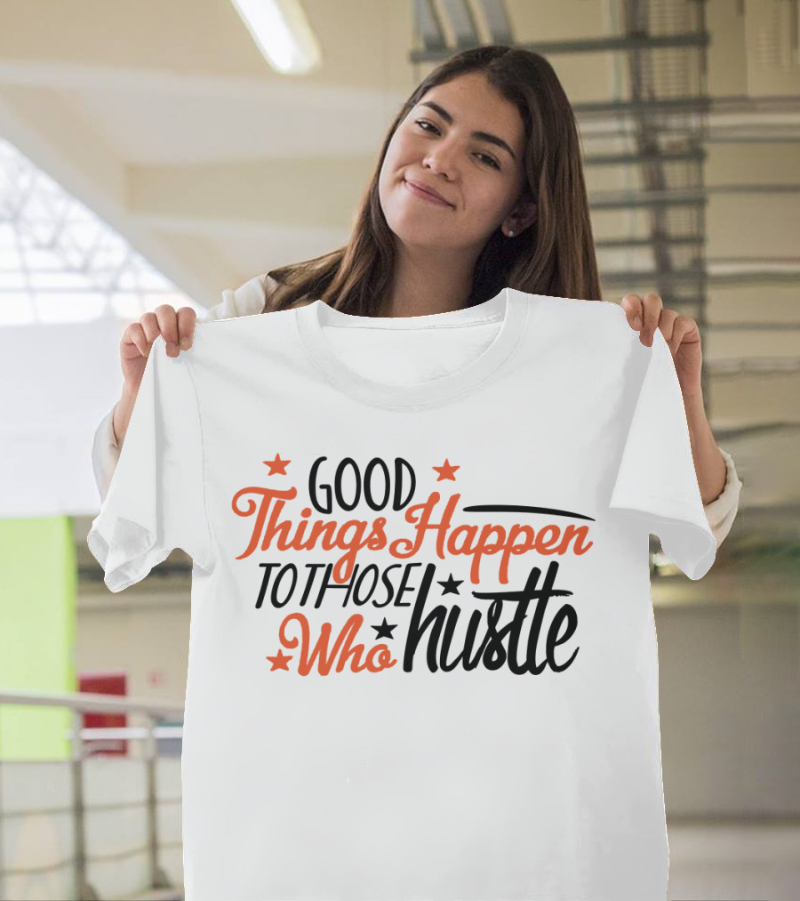 Good Things Happen To Those Who Hustle Star Accents T-Shirt