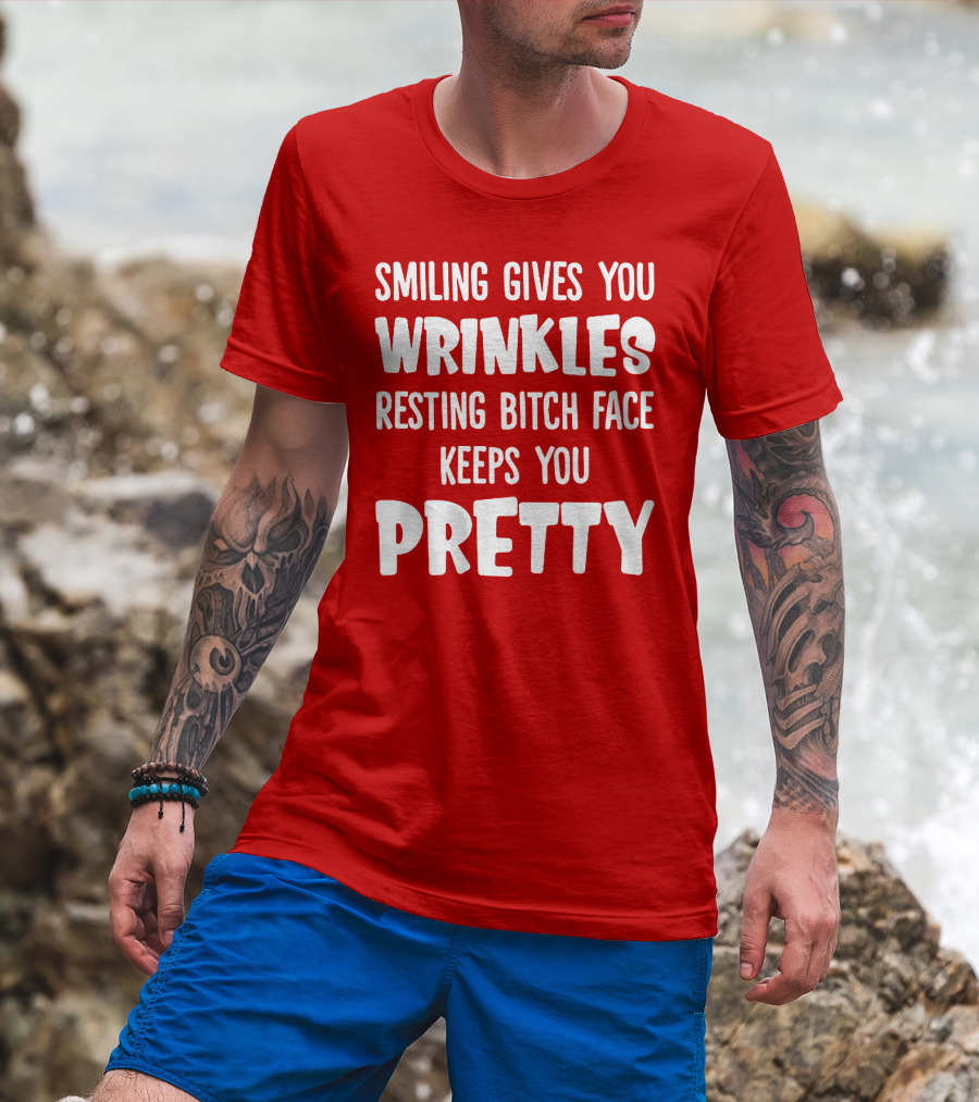 Smiling Gives You Wrinkles Resting Bitch Face Keeps You Pretty T-Shirt
