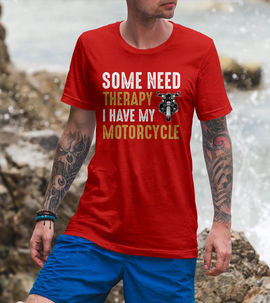 Some Need Therapy I Have My Motorcycle With Front View Handlebar And Headlight T-Shirt