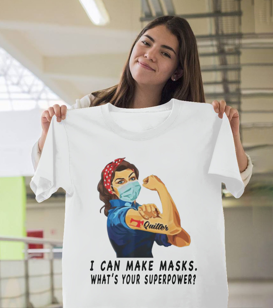 Quilter I Can Make Masks What's Your Superpower? T-Shirt