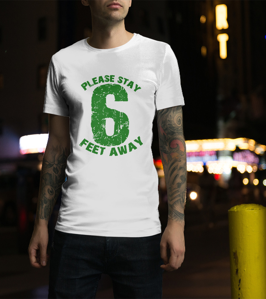 Please Stay 6 Feet Away Distressed Green Text T-Shirt