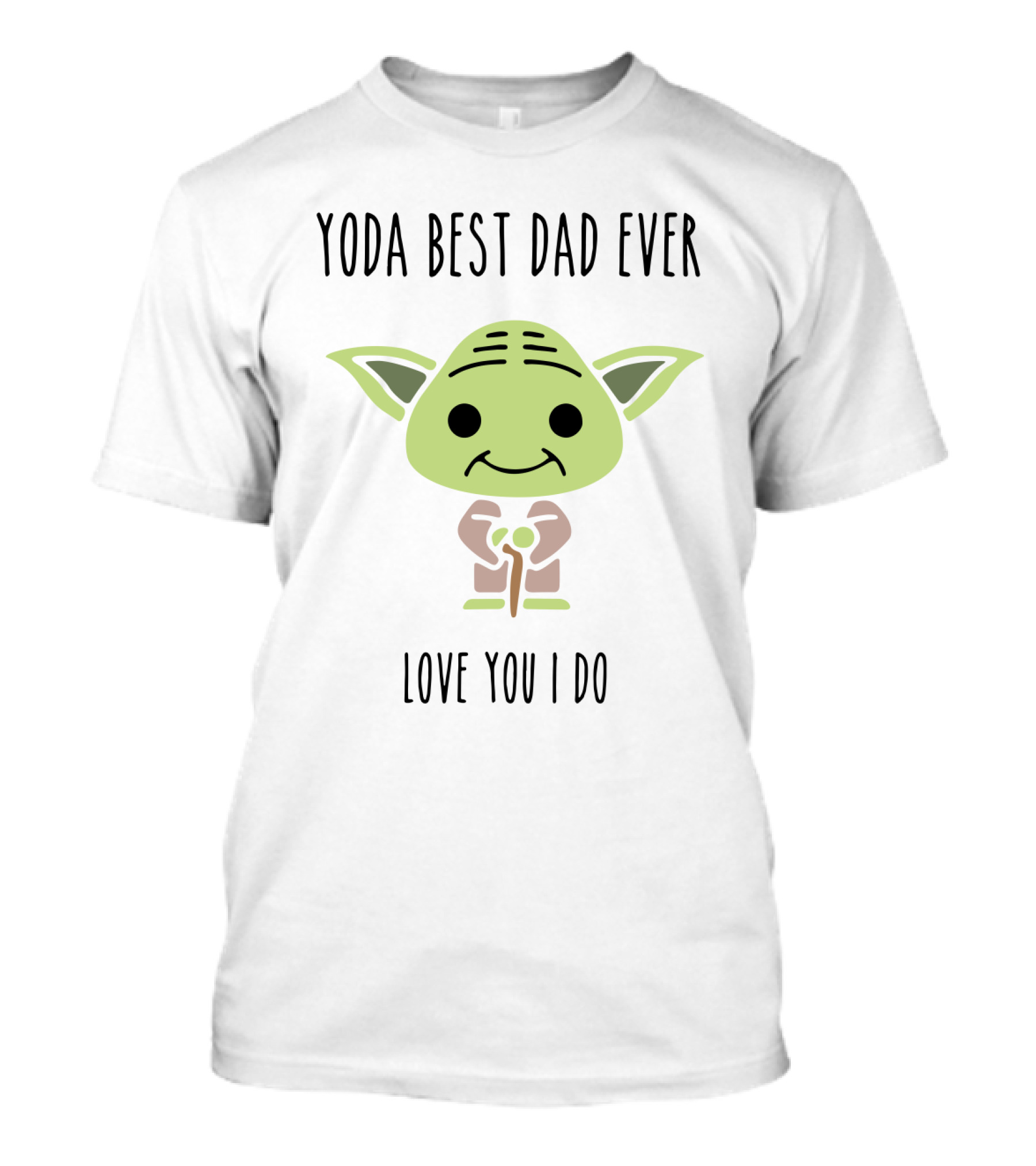 Yoda Best Dad Ever Love You I Do Star Wars Yoda Father's Day T-Shirt