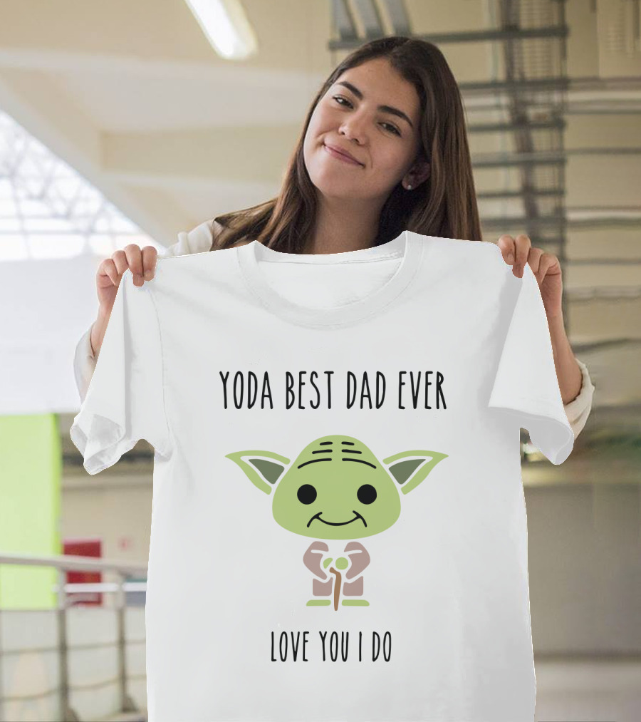 Yoda Best Dad Ever Love You I Do Star Wars Yoda Father's Day T-Shirt