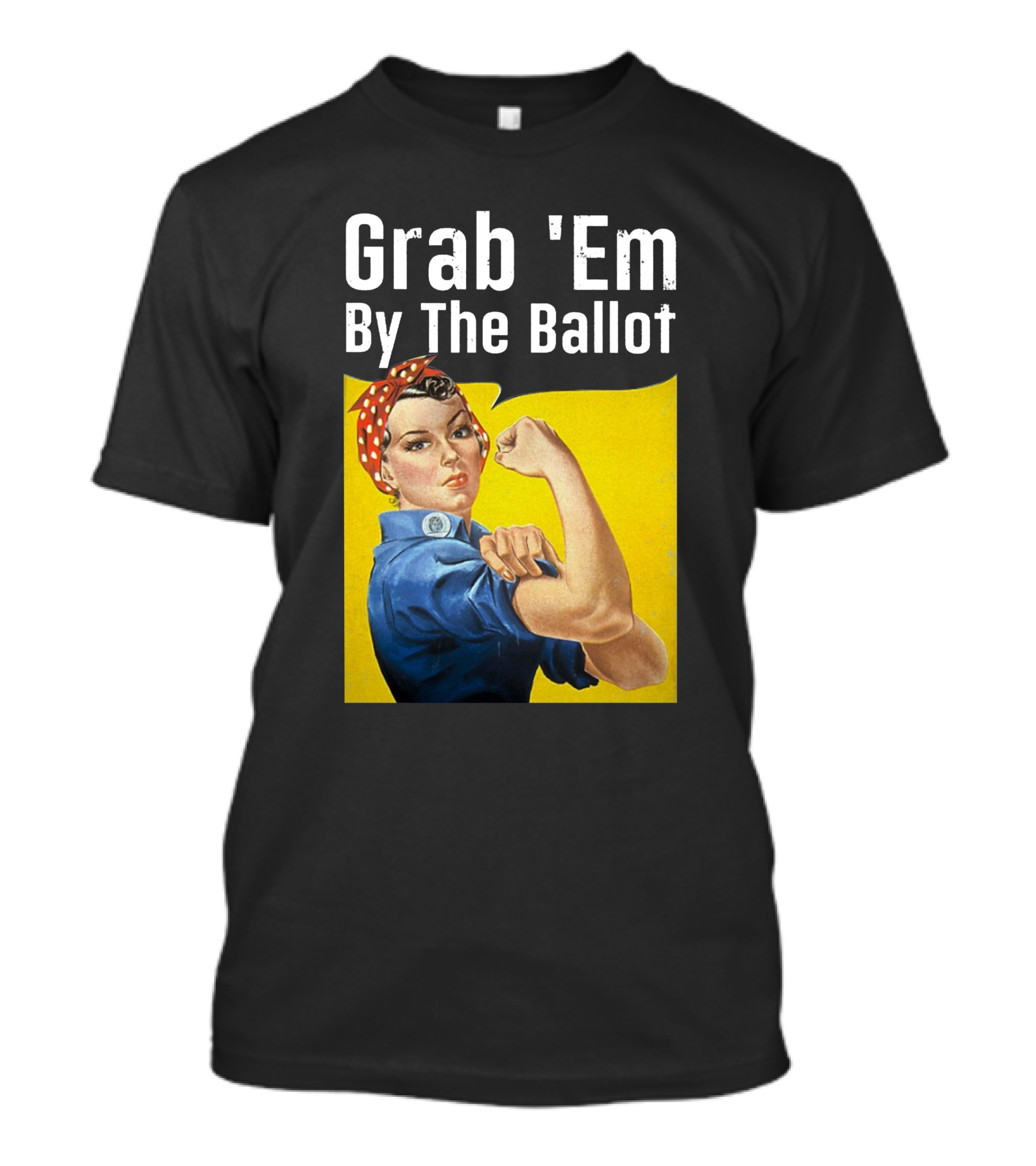 Grab 'Em By The Ballot Rosie Riveter Voting Empowerment T-Shirt