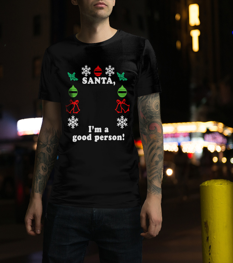 Santa I'm A Good Person Snowflakes Holly Ornaments Bells T-Shirt