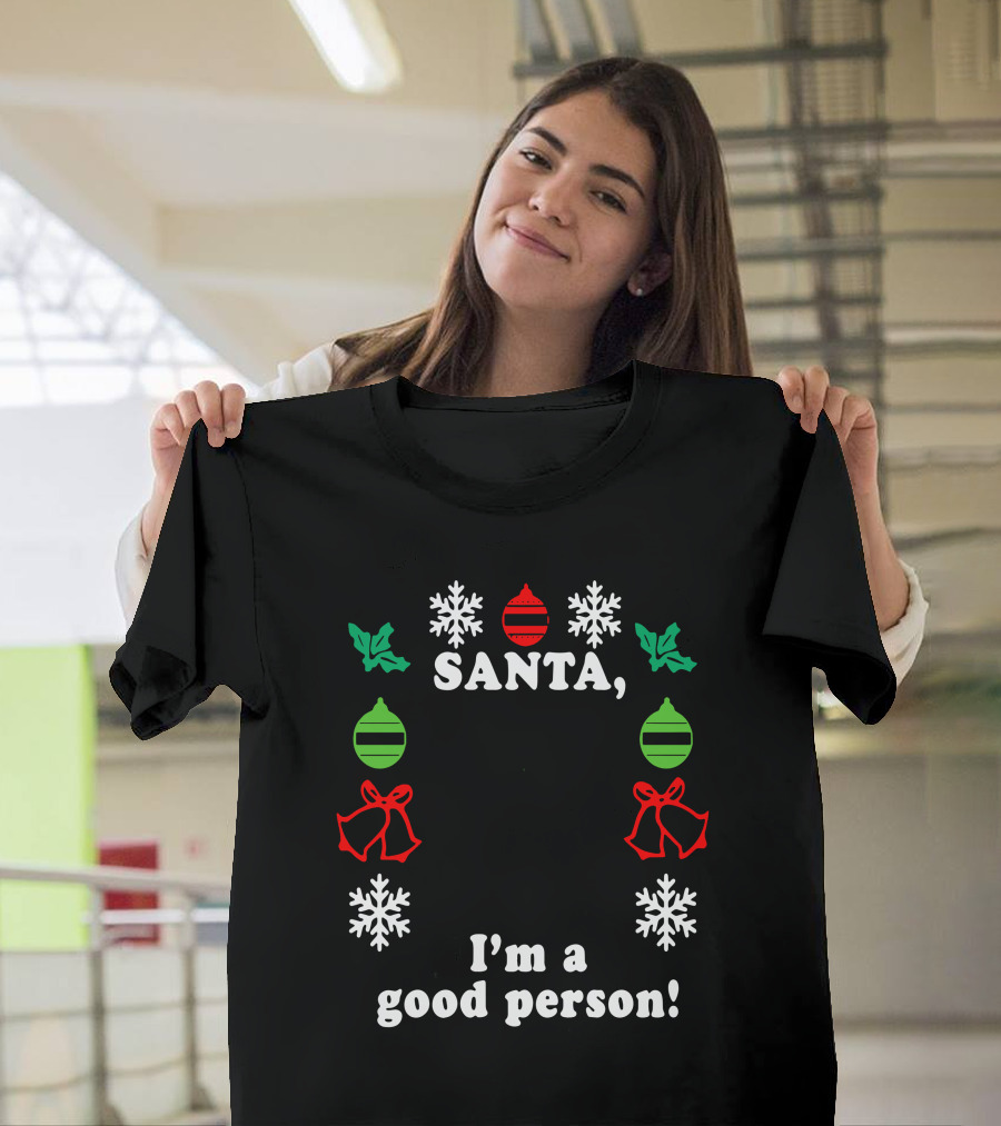 Santa I'm A Good Person Snowflakes Holly Ornaments Bells T-Shirt