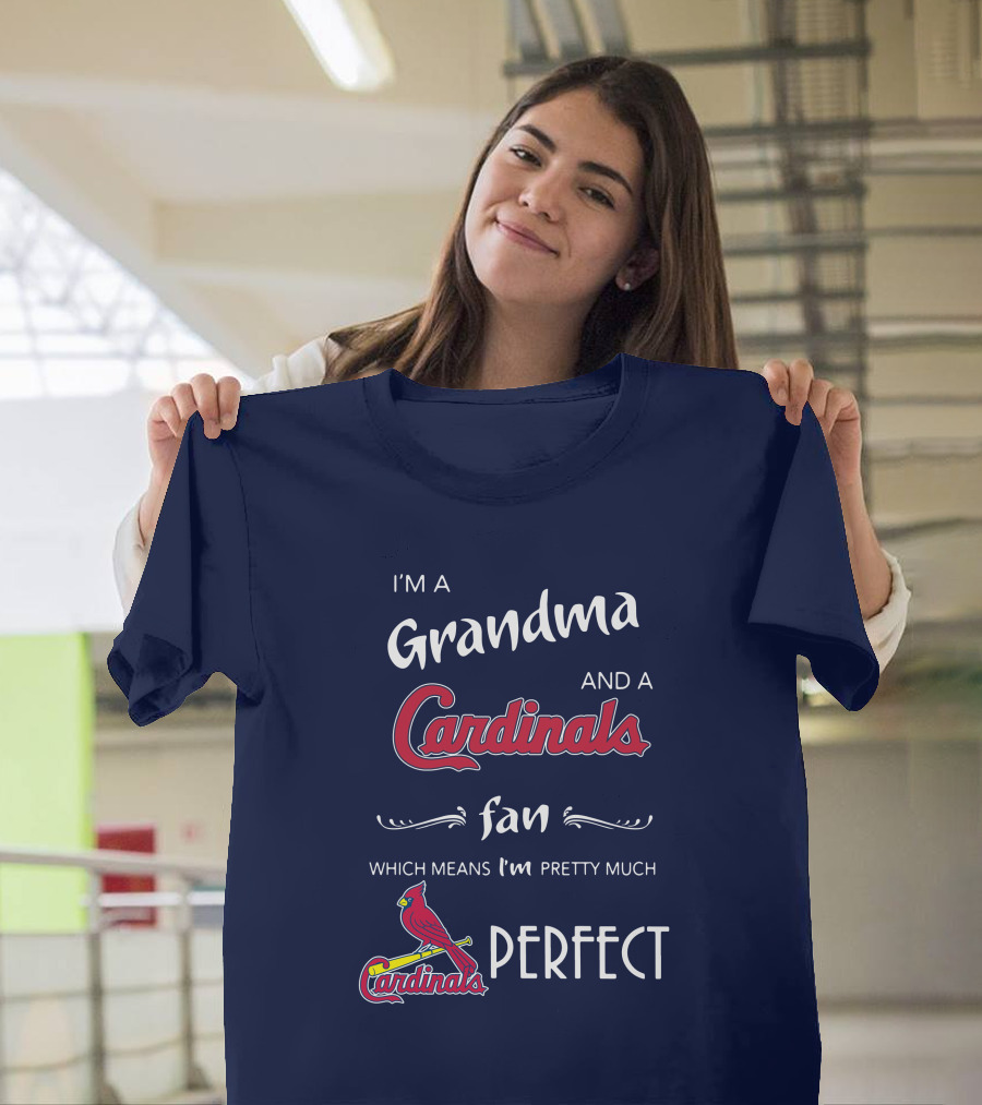 I'm A Grandma And A Cardinals Fan Which Means I'm Pretty Much Perfect Cardinals Fan Grandma T-Shirt