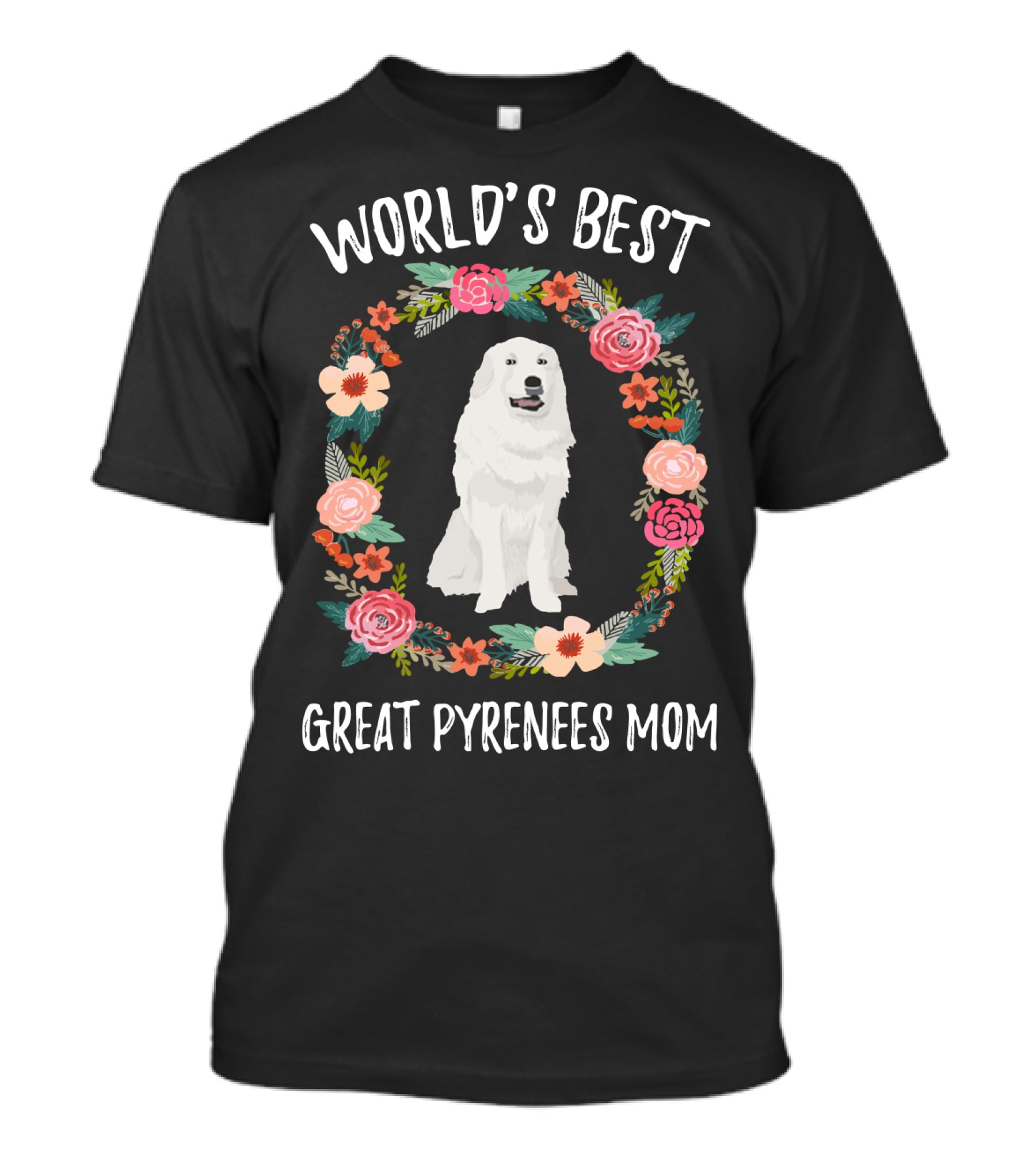 World's Best Great Pyrenees Mom Surrounded By Floral Wreath T-Shirt