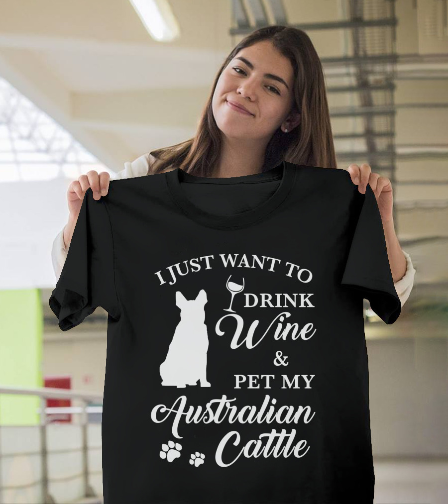 I JUST WANT TO DRINK WINE and PET MY AUSTRALIAN CATTLE DOG SILHOUETTE WITH PAW PRINTS T-Shirt