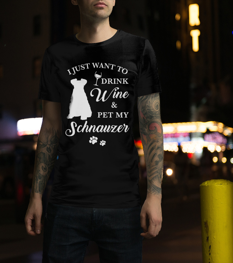 I Just Want To Drink Wine And Pet My Schnauzer T-Shirt