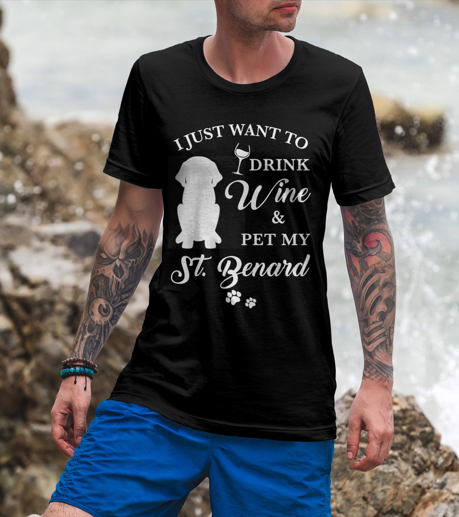 I Just Want To Drink Wine And Pet My St. Bernard T-Shirt