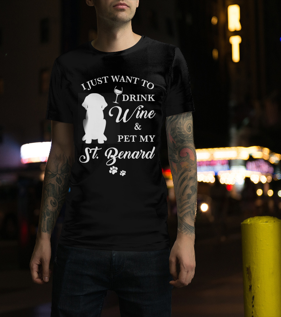 I Just Want To Drink Wine And Pet My St. Bernard T-Shirt