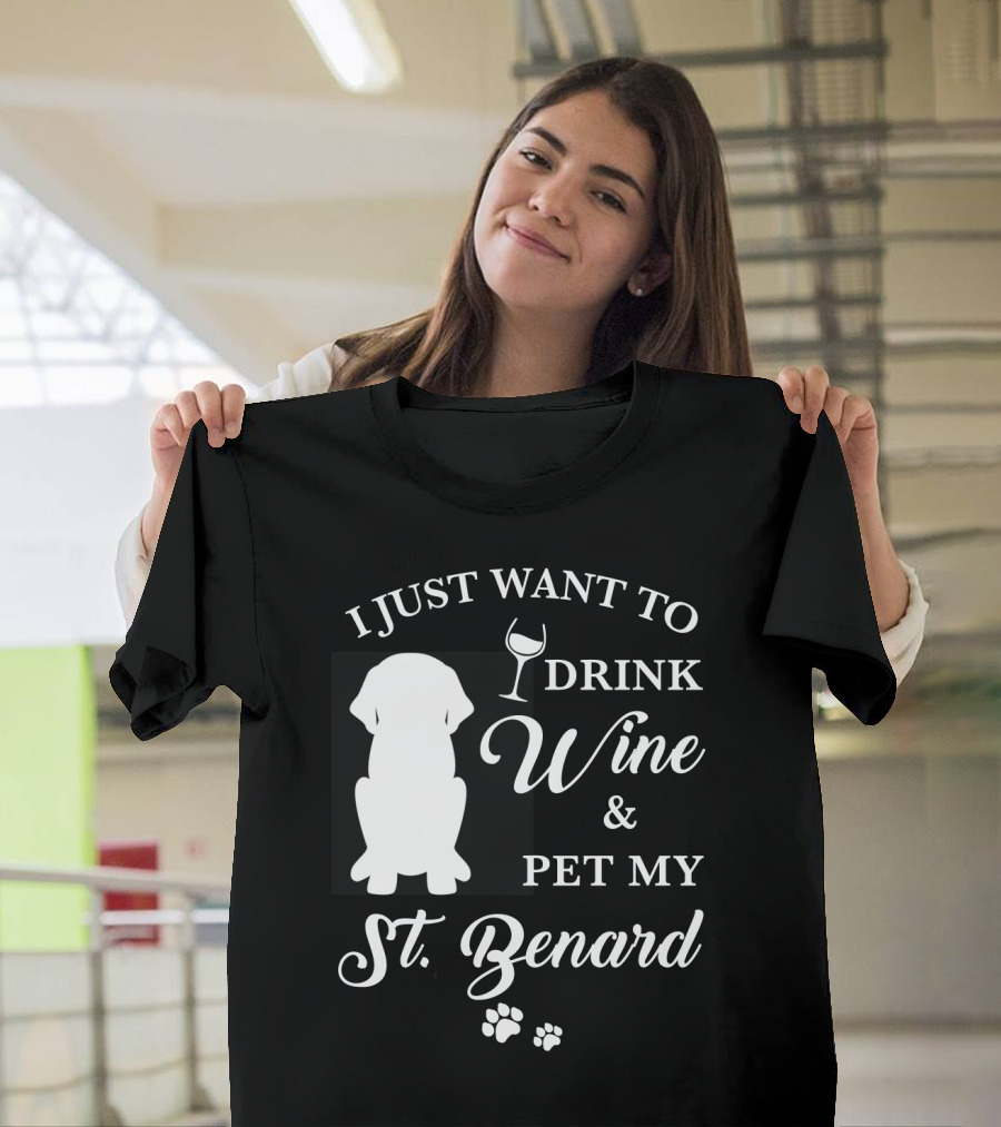 I Just Want to Drink Wine and Pet My St. Bernard T-Shirt