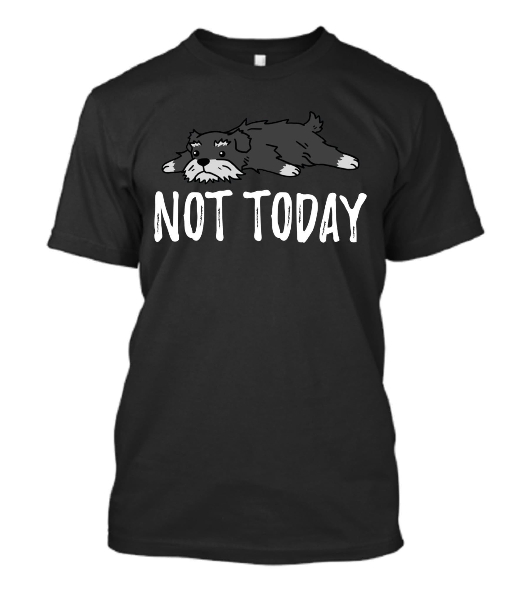 Not Today Schnauzer Lying Down T-Shirt
