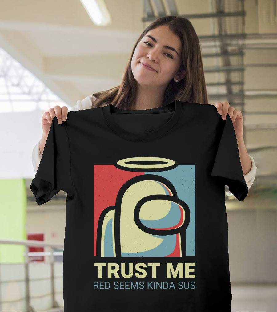 Trust Me Red Seems Kinda Sus Among Us Impostors T-Shirt