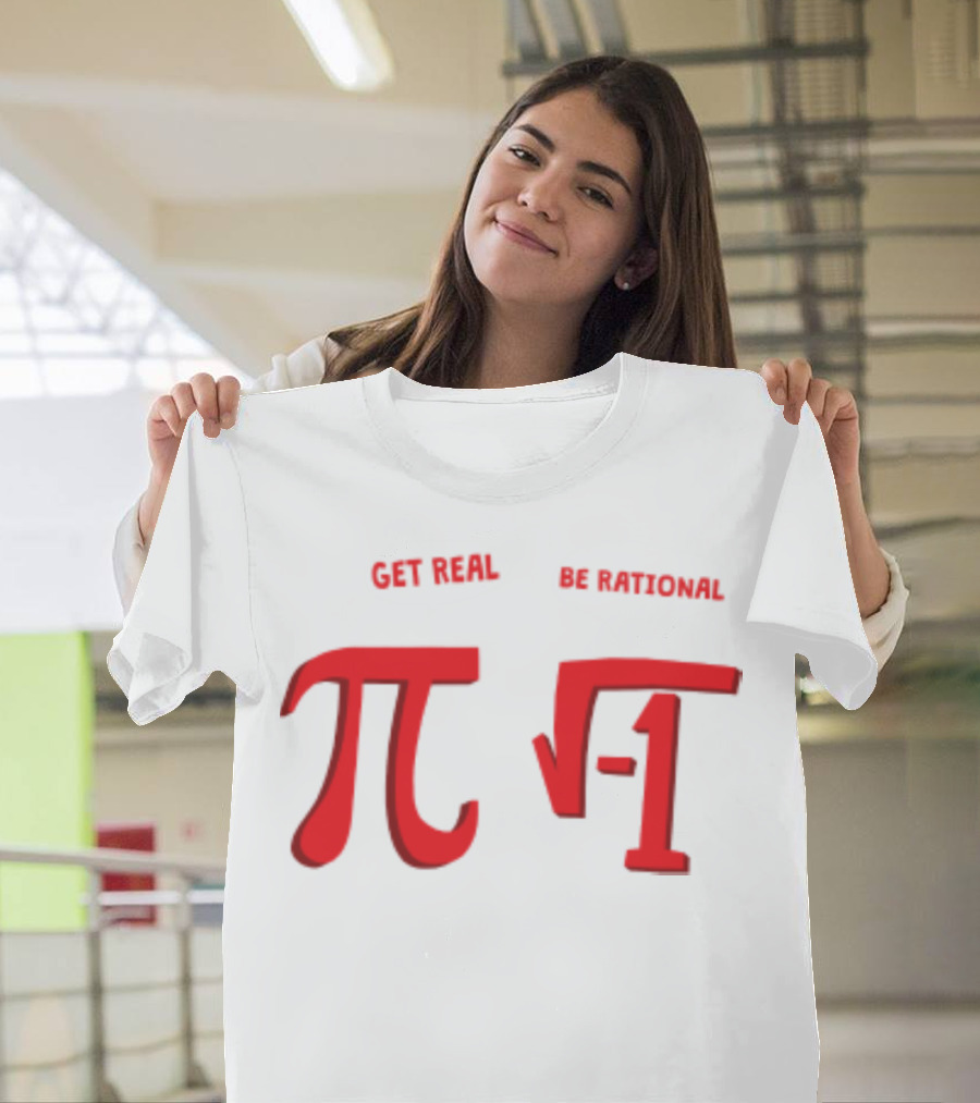 Get Real Be Rational Pi Square Root Negative One T-Shirt