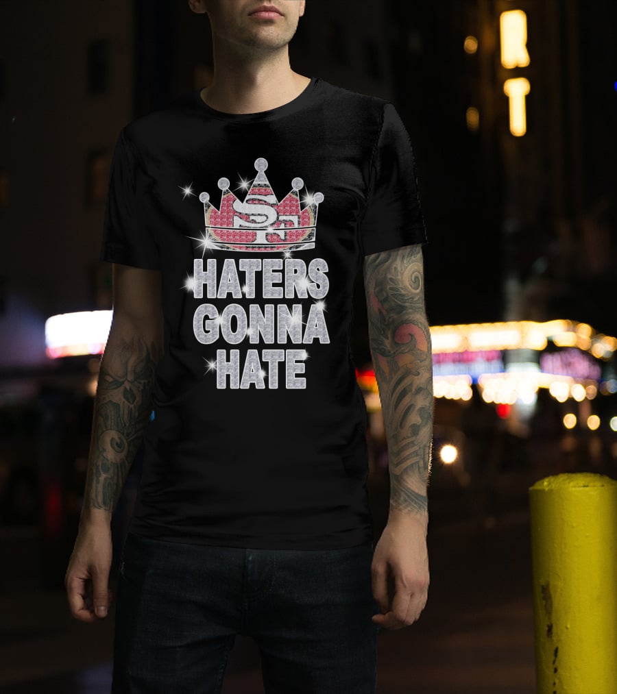 Sf 49ers Haters Gonna Hate Sparkle Crown T-Shirt
