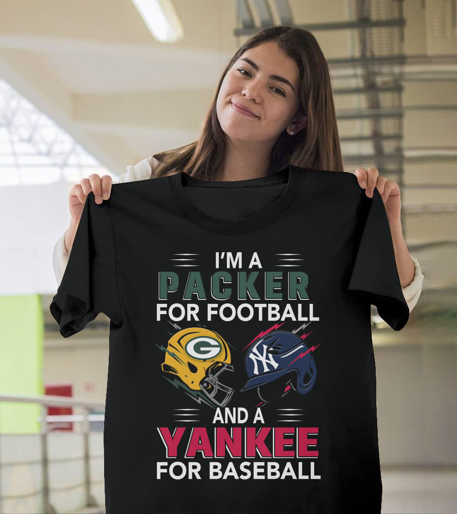 I'M A PACKER FOR FOOTBALL AND A YANKEE FOR BASEBALL T-Shirt