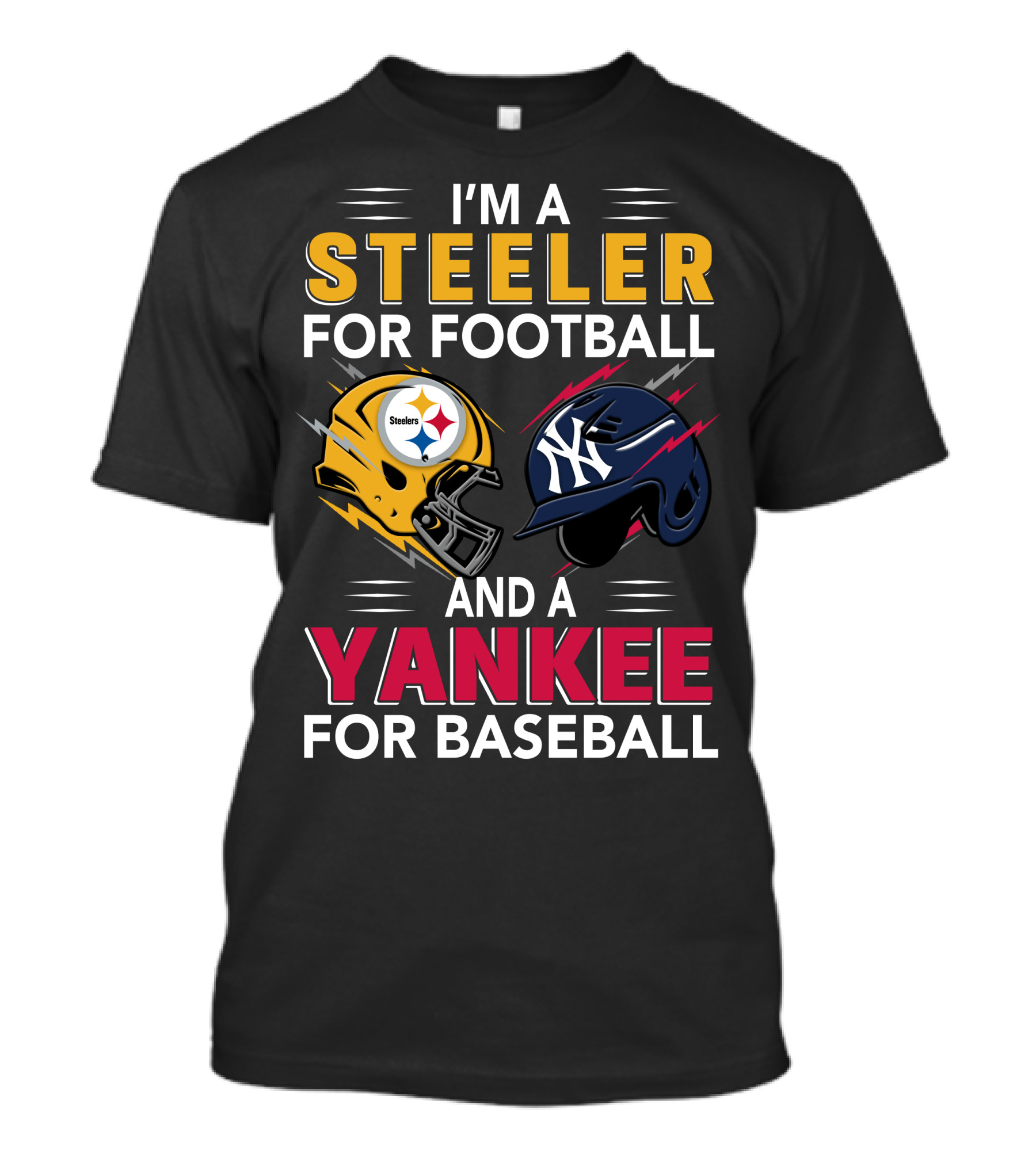 I'm A Steeler For Football And A Yankee For Baseball T-Shirt