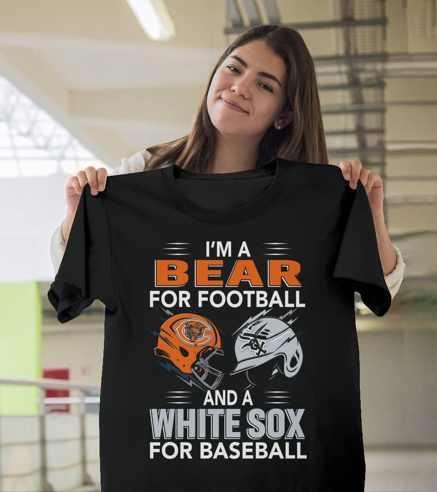 I'M A BEAR FOR FOOTBALL AND A WHITE SOX FOR BASEBALL T-Shirt