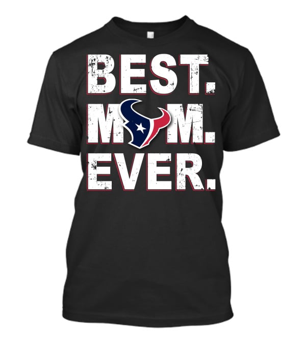 Best Mom Ever Houston Texans Fan Gear T-Shirt