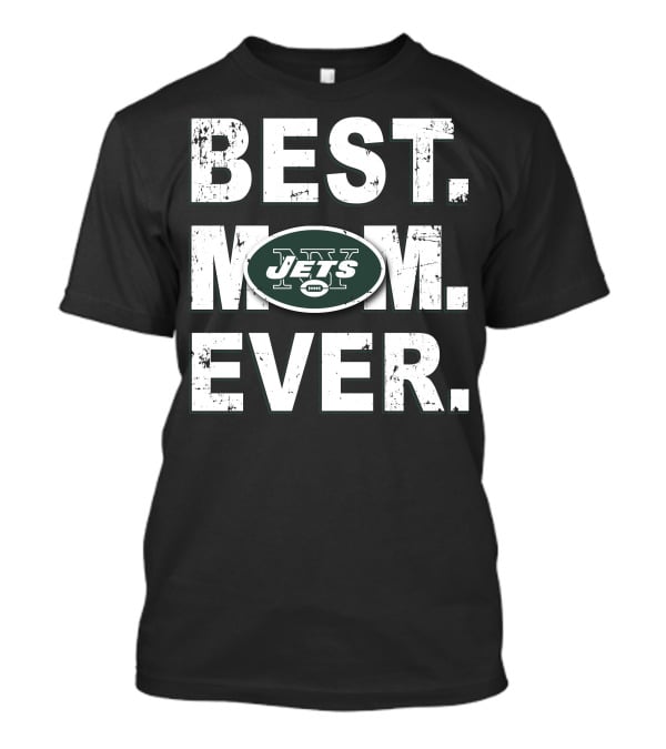 Best Mom Ever New York Jets Fan Appreciation T-Shirt