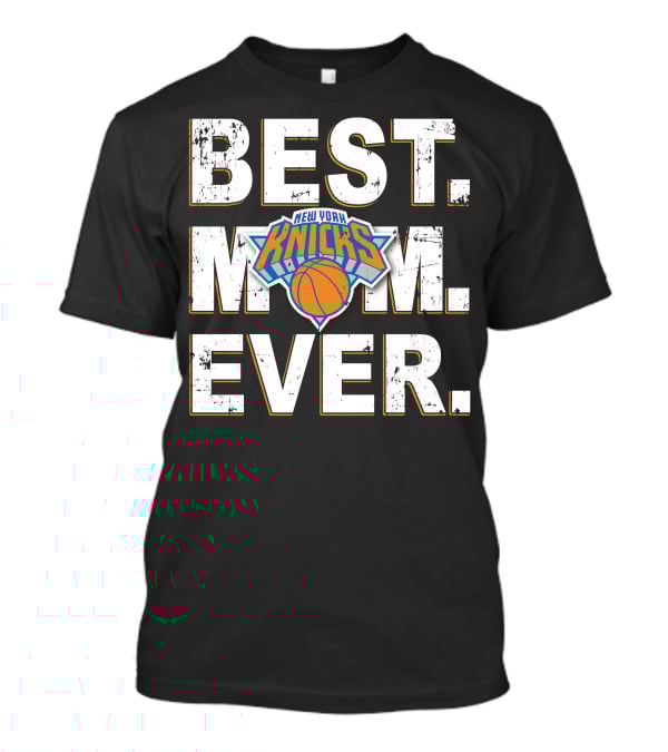Best Mom Ever New York Knicks Basketball T-Shirt