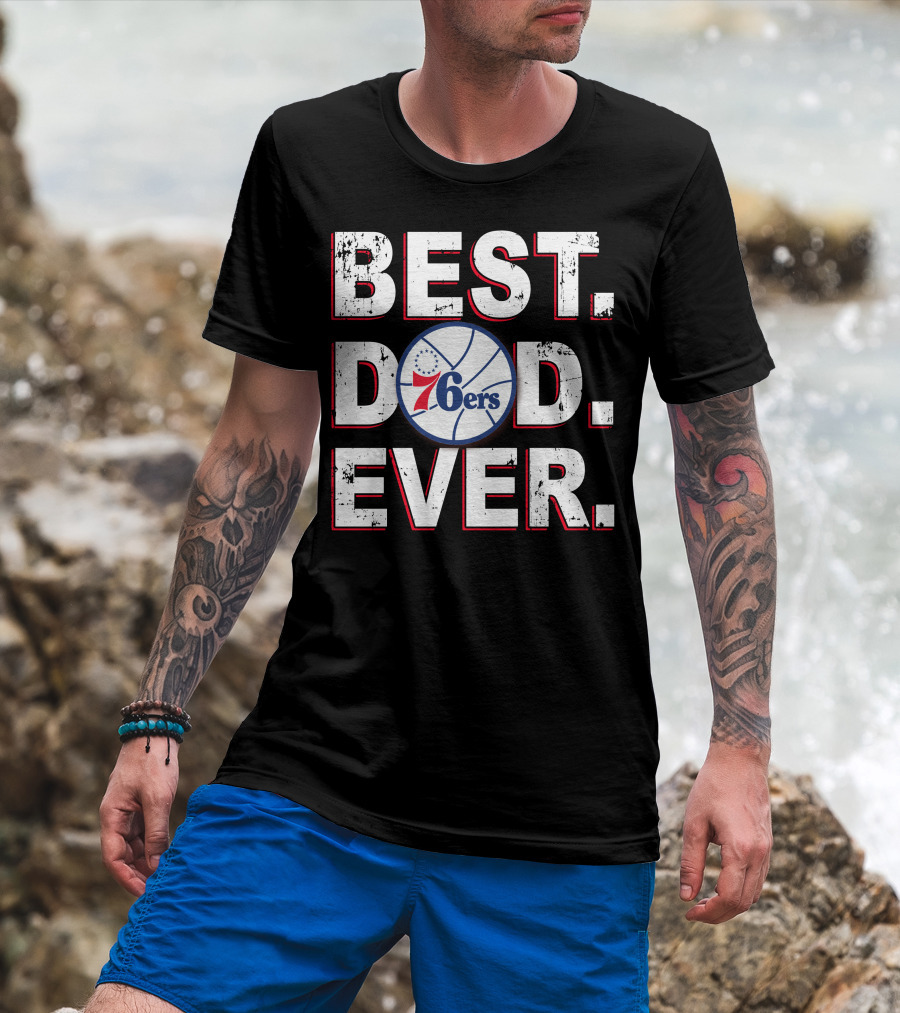 Best Dad Ever 76ers Basketball Fan Gift T-Shirt