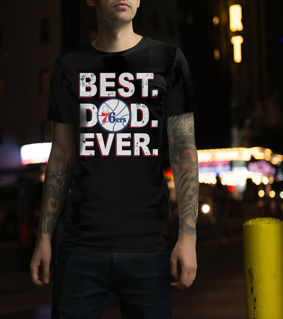 Best Dad Ever 76ers Basketball Fan Gift T-Shirt