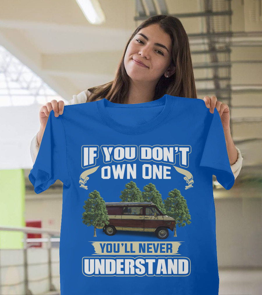 If You Don't Own One You'll Never Understand Van Camping T-Shirt