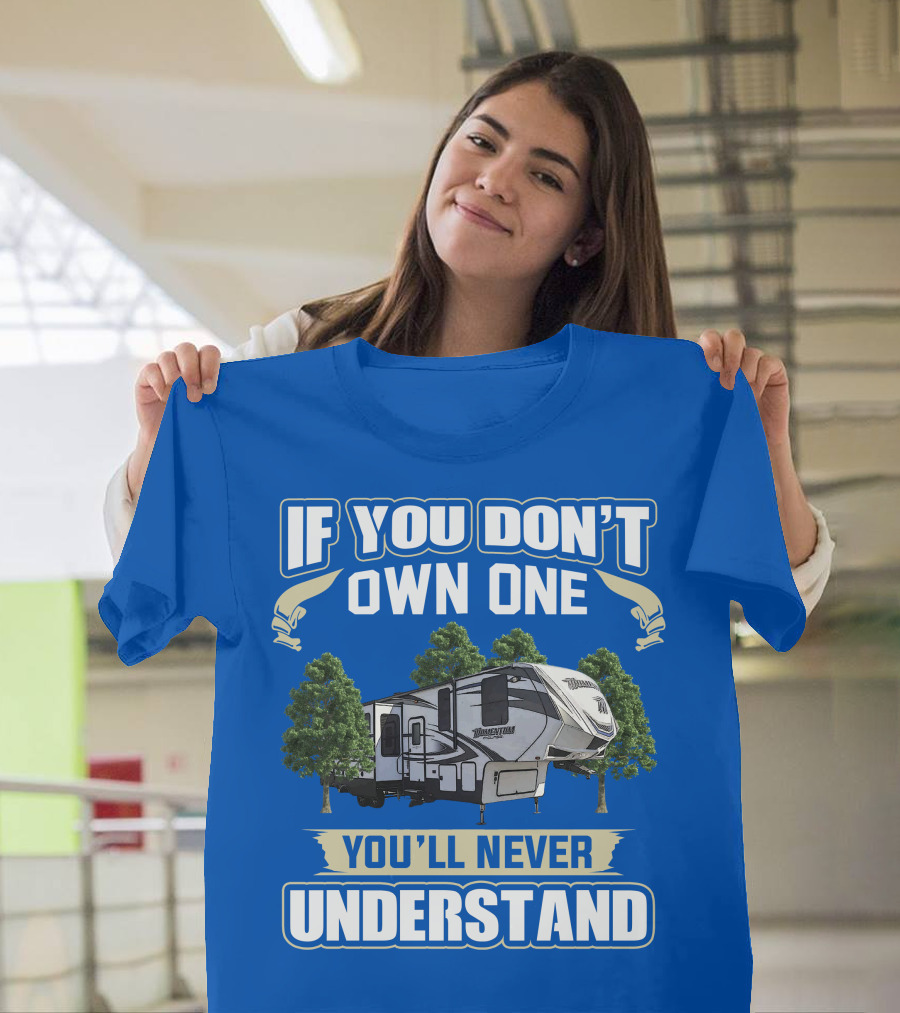If You Don't Own One You'll Never Understand Grand Design Momentum 397TH T-Shirt