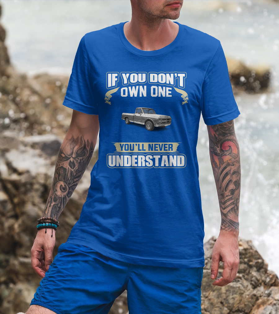 If You Don't Own One You'll Never Understand GMC Trucks Classic Pickup T-Shirt