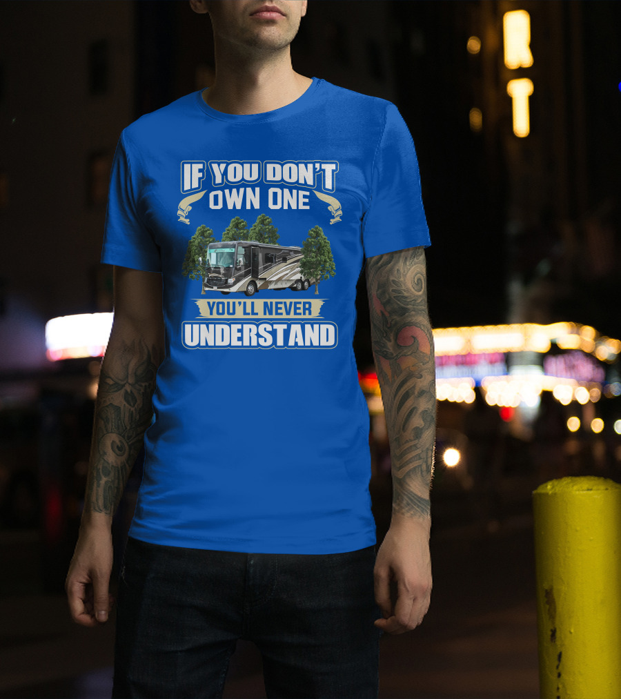If You Don't Own One You'll Never Understand Newmar RV T-Shirt