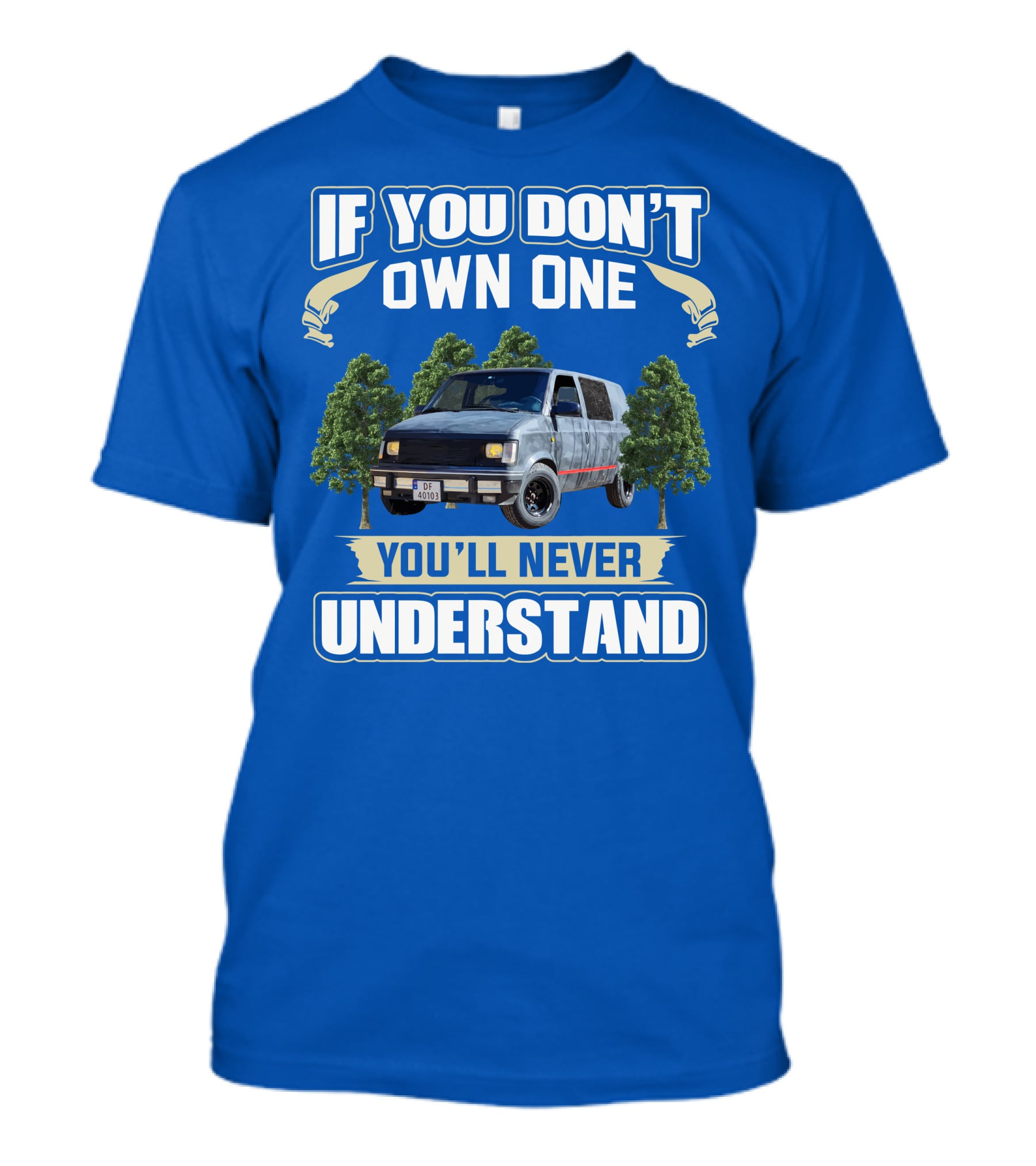 If You Don't Own One You'll Never Understand Astro Camper Van Adventure T-Shirt