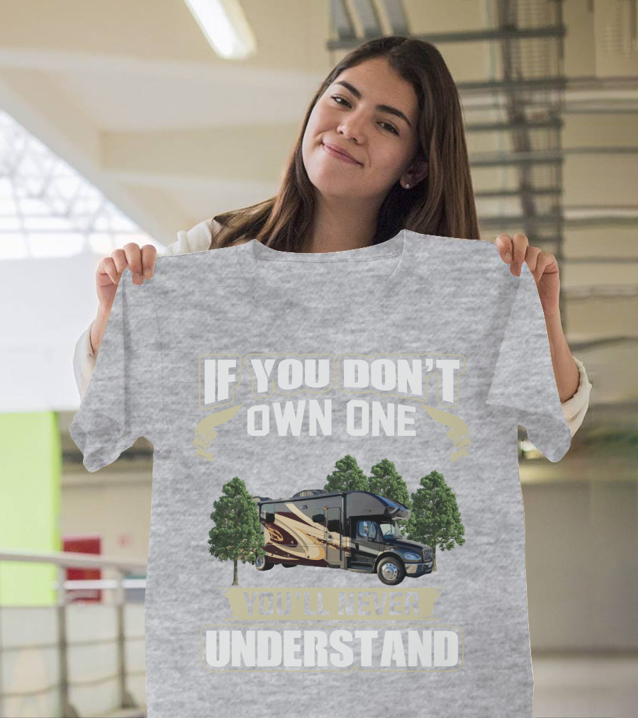 If You Don't Own One You'll Never Understand Entegra Accolade RV T-Shirt