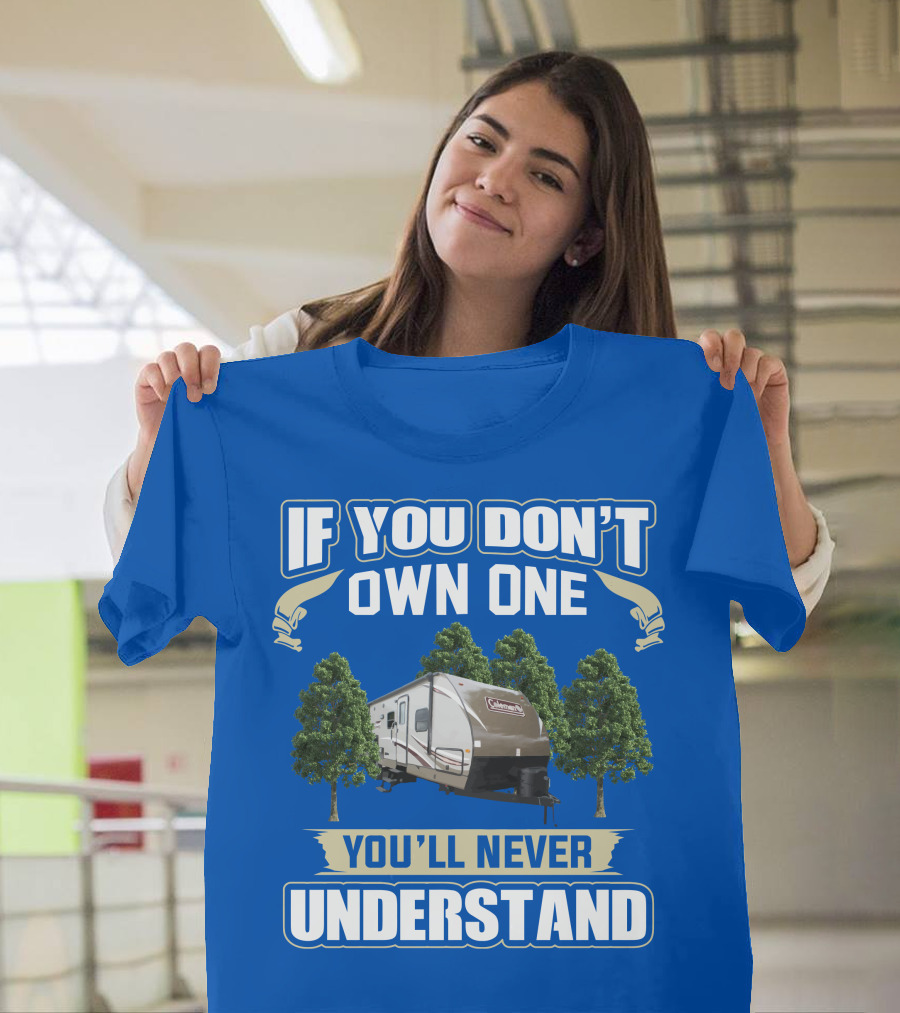 Coleman Light 3015bh If You Don't Own One You'll Never Understand T-Shirt